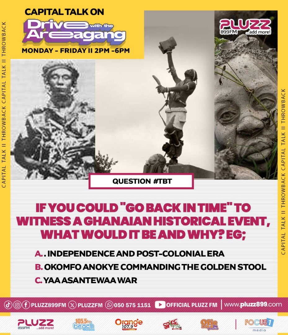 PLUZZFM's tweet image. If you could &quot;go back in time&quot; to witness a Ghanaian historical event, what would it be and why? Eg;

a. Independence and post-colonial era
b. Okomfo Anokye commanding the Golden Stool
c. Yaa Asantewaa War

#AddMore
#AccrasMusicLeader