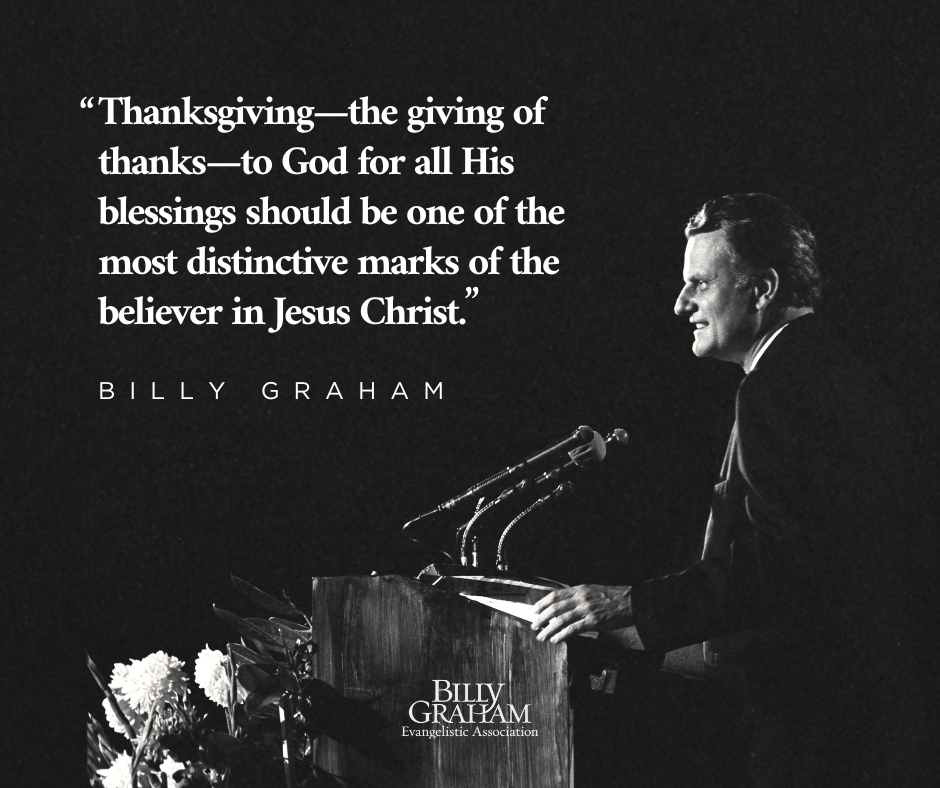 BillyGraham's tweet image. “Enter into His gates with thanksgiving, and into His courts with praise. Be thankful to Him, and bless His name.” —Psalm 100:4