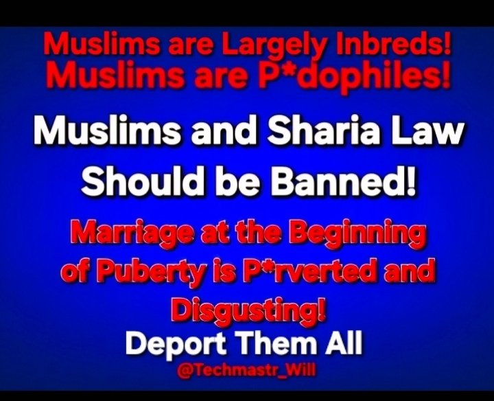 techmastr_will's tweet image. Deport Them All 
Muslims are Inbred Ped0philes. 
They must be removed from the United States. 
Ra*pist, Thugs, and Ped0philes have no place in America