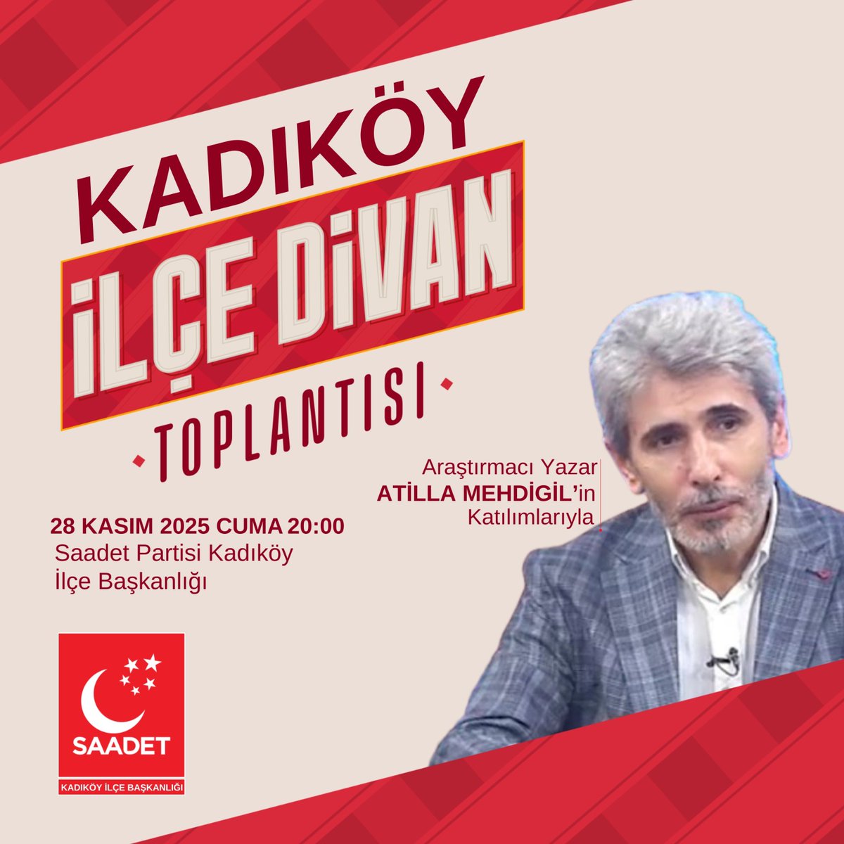 Araştırmacı Yazar Atilla MEHDİGİL Beyefendinin Katılımlarıyla.

📍Saadet Partisi Kadıköy İlçe Başkanlığı

🗓 28 KASIM 2025

🕰 20:00

🗣 Tüm Halkımız Davetlidir.