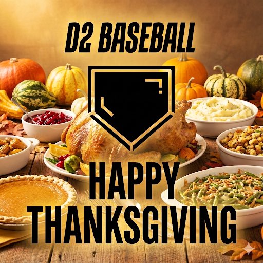 To all the #D2Baseball coaches, players, administrators, parents, and fans:

Have a Happy Thanksgiving.