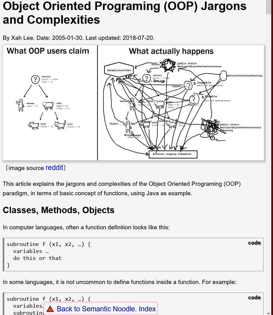 xah_lee's tweet image. Object Oriented Programing Jargons and Complexities.
This article explains the jargons and complexities of the Object Oriented Programing (OOP) paradigm, in terms of basic concept of functions, using Java as example.
at
xahlee.info/comp/oop.html
.
after reading, you&apos;ll understand…
