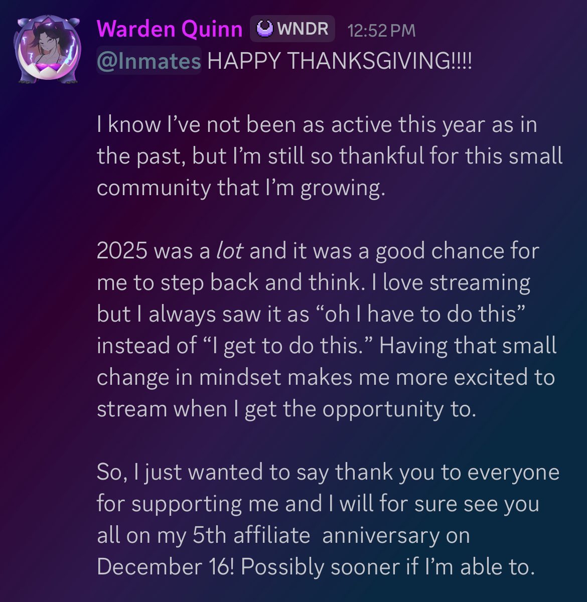 Discord post~

Happy Thanksgiving Inmates! See y’all for sure on December 16 for celebrating 5 years of your warden having her affiliate status~