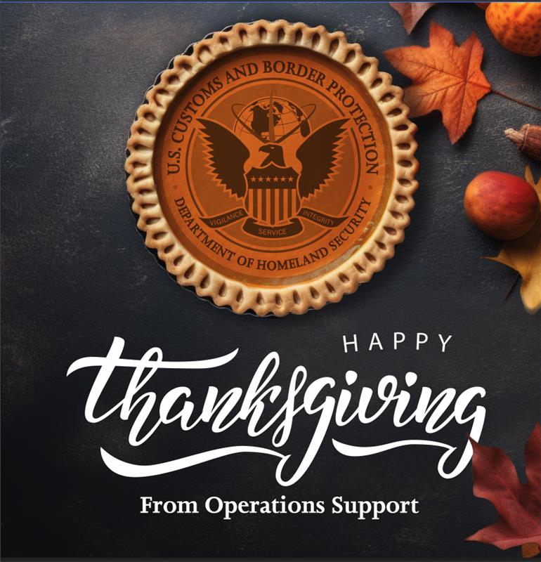 Happy #Thanksgiving to the dedicated personnel of <a href="/CBP/">CBP</a> and their families. Your commitment to protecting our Nation and the sacrifices you make every day are deeply appreciated. Thank you for keeping America safe. #CBPOpsSpprt @cbplssac @cbpparexd @cbplescxd @cbpintlaffairs