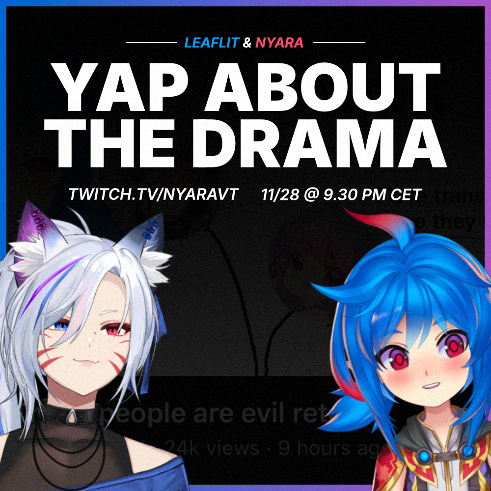 nyaraVT's tweet image. Hey all!!

If you didn&apos;t know, Leaflit reached out to me because of the drama between us. We&apos;ll be yapping about everything (mainly trans topics) tomorrow live on Twitch.

Fri 11/28 @ 9.30pm CET // 1.30pm MST // 8.30pm UTC
