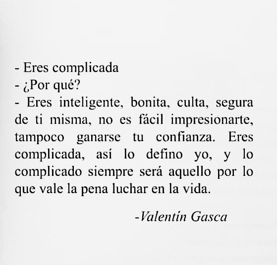 Lo complicado siempre será eso que vale la pena…
Hay cosas que necesitamos leerlas todos los días para empezarlas a creerlas.
Fragmento de “amor infinito” de Valentin Gasca.
#cementeriodelibros