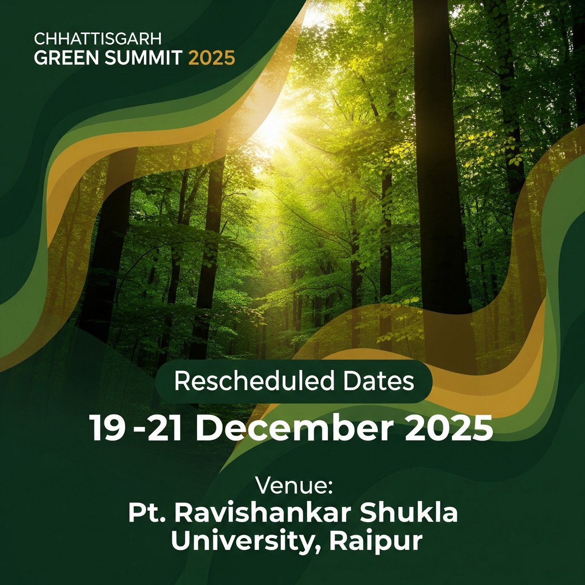 The 2nd Chhattisgarh Green Summit 2025 is moving to NEW DATES!  
 19–21 December 2025  

The earlier dates coincided with the Chhattisgarh Legislative Assembly session. To ensure that every voice, every delegate, and every partner can be fully present, we’ve rescheduled —