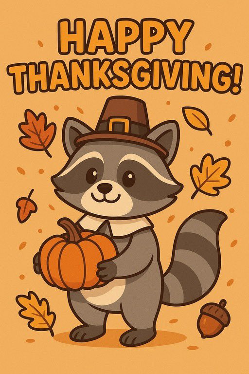 Happy Thanksgiving, everyone! 🦃

Us raccoons are thankful for warm dens, tasty treats found under moonlit skies, and the safety of their cozy forest paths. They cherish family snuggles, crunchy leaves, and every peaceful night of adventure.🐾

Have a safe holiday and eat away!!