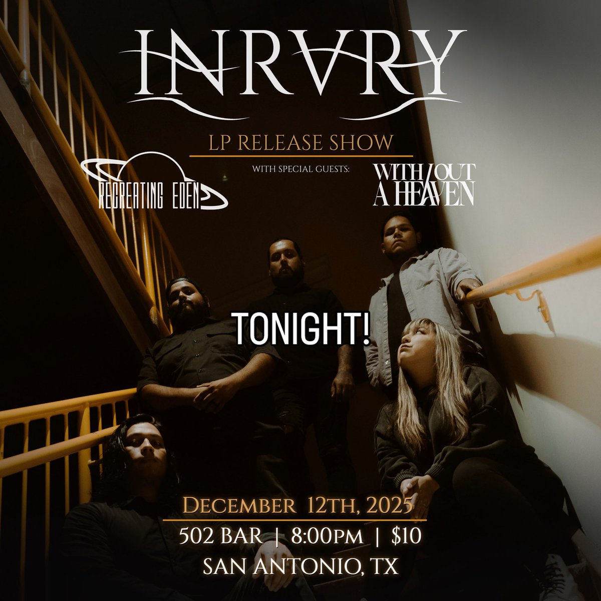 TONIGHT!! We will be with INRVRY and With/Out a Heaven for the INRVRY LP Release Show! We will be at the 502 Bar at 502 Embassy Oaks, San Antonio, TX 78216. Show starts at 8pm, $10 Entry. We are excited to see yall there!