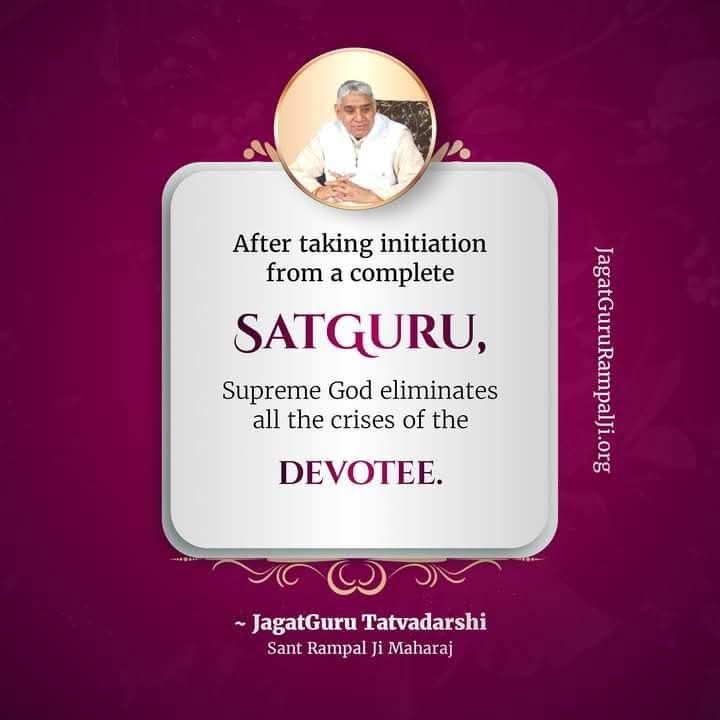 #GodNightFriday
After taking initiation
from a complete
SATGURU,
Supreme God eliminates all crises.  Of the DEVOTEE.
~ JagatGuru Tatvadarshi SaintRampal Ji Maharaj