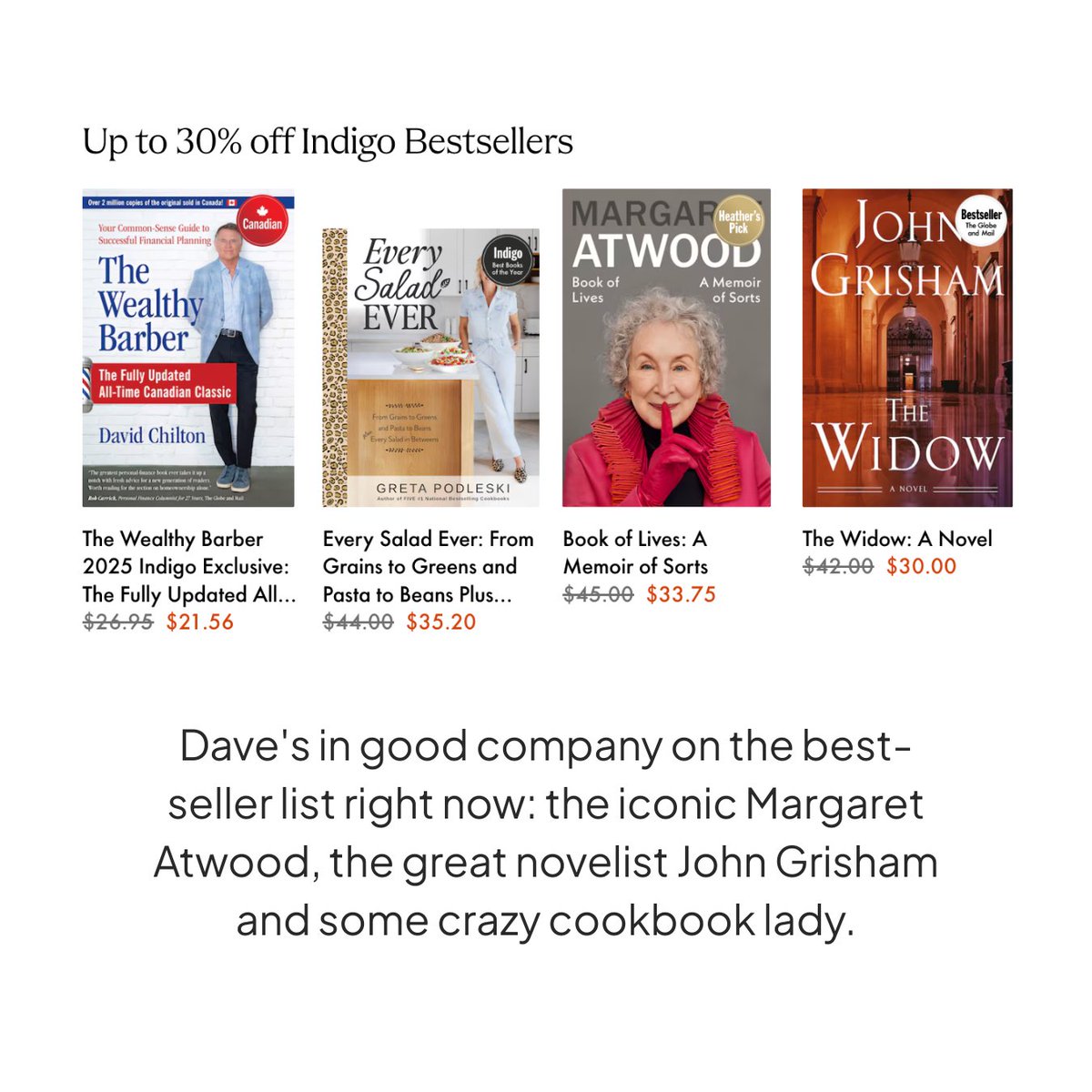 Dave's in good company on the best-seller list right now: the iconic Margaret Atwood, the great novelist John Grisham and some crazy cookbook lady.