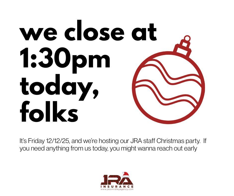 Just like the post says, we're closing early today so that we can celebrate the holiday season with our entire staff. In the meantime, if you need anything like an ID card, policy document or carrier contact info, visit the customer service section at jasonridleyagency.com