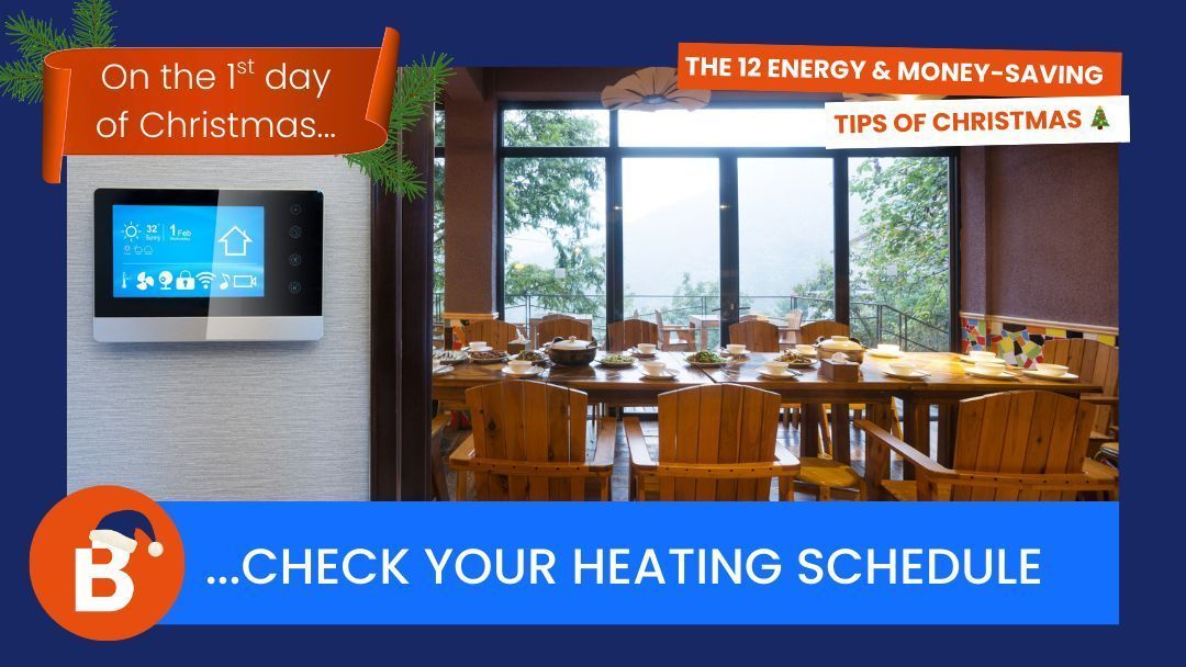 On the 1st day of Christmas…check your heating schedule 
Warm your workplace, not the empty hours. Set timers so heating comes on an hour before opening and off an hour before closing – and nudge the thermostat down by 1°C to save on bills without losing the cosy feel.