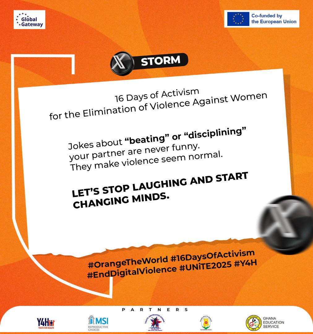 Let’s not normalize violence!

<a href="/Y4HProject/">Youth for Health Project</a> 
<a href="/EuropeInGhana/">European Union in Ghana</a> 
<a href="/MarieStopes_Gh/">Marie Stopes Ghana 🇬🇭</a> 
<a href="/_GHSofficial/">Ghana Health Service</a> 
<a href="/YagGhana/">Youth Advocates Ghana- YAG</a>
<a href="/MSIchoices/">MSI Reproductive Choices</a>
<a href="/UNICEFGhana/">UNICEF Ghana</a>
<a href="/UNFPAGhana/">UNFPA in Ghana</a>

#16DaysOfActivism 
#EndDigitalViolence
#OrangeTheWorld
#UNiTE2025
#Y4H