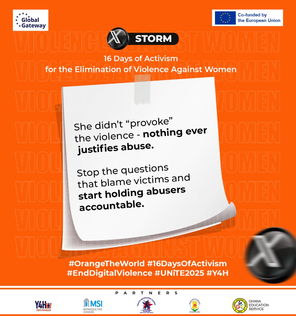 <a href="/Y4HProject/">Youth for Health Project</a> 
<a href="/EuropeInGhana/">European Union in Ghana</a> 
<a href="/MarieStopes_Gh/">Marie Stopes Ghana 🇬🇭</a> 
<a href="/_GHSofficial/">Ghana Health Service</a> 
<a href="/YagGhana/">Youth Advocates Ghana- YAG</a>
<a href="/MSIchoices/">MSI Reproductive Choices</a>
<a href="/UNICEFGhana/">UNICEF Ghana</a>
<a href="/UNFPAGhana/">UNFPA in Ghana</a>

#16DaysOfActivism 
#EndDigitalViolence
#OrangeTheWorld
#UNiTE2025
#Y4H