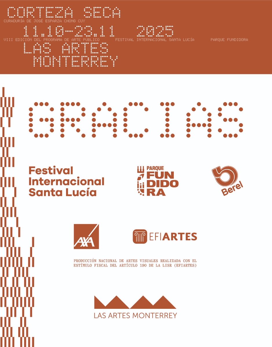 Agradecemos a todas y todos los asistentes que visitaron "Corteza Seca", la VIII Edición del Programa de Arte Público de Las Artes Monterrey, que estuvo en exposición del 11 de octubre al 23 de noviembre de 2025, en el marco de actividades del Festival Internacional Santa Lucía.