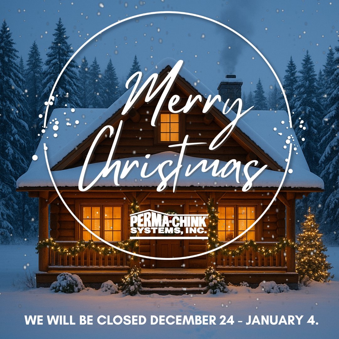 Merry Christmas from Perma-Chink Systems! 🎄
We’ll be closed Dec 24 – Jan 4 for the holidays and look forward to serving you in 2026.
Wishing you a warm, joyful holiday season!
