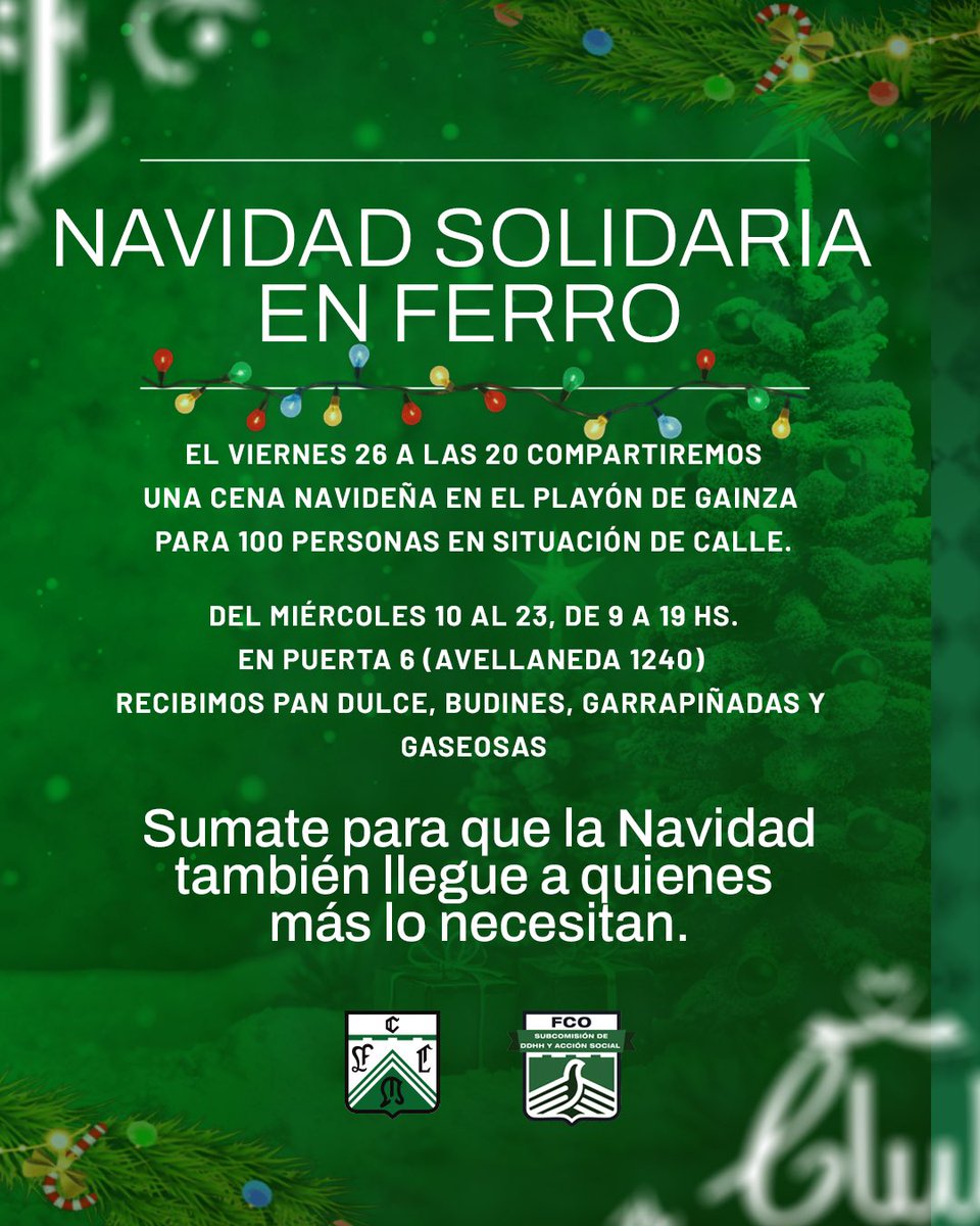 🎄💚 Navidad Solidaria en Ferro

🤝🏻 El viernes 26 a las 20 vamos a compartir una cena navideña en el playón de Gainza (Puerta 3 - Martín de Gainza 358) para 100 personas en situación de calle. 
Y vos podés ser parte ✨
📍 Del 10 al 23 de diciembre ⏰ De 9 a 19 hs 📌 Puerta 6