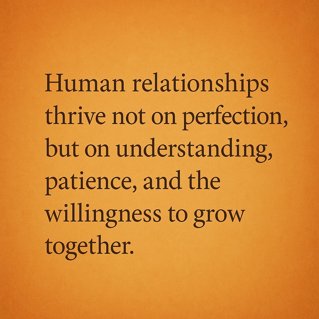 Human relationships thrive not on perfection, but on understanding,  patience, and the willingness to grow together.” #thursdaymorning #thursday  #lifemantra #LifeLessons, image size:1024x1024