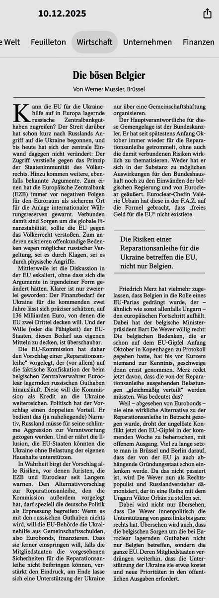 FabioDeMasi's tweet photo. Auch die FAZ geht auf Distanz zum Märchen von den bösen Belgiern. 👇🏼

Merz und von der Leyen haben die EU in puncto russische Vermögen in eine Sackgasse manövriert. Es ist nicht sinnvoll der Ukraine weitere Kredite für einen nicht gewinnbaren Stellvertreter- und Abnutzungskrieg aufzubürden, die absehbar nicht bedient werden können. Die russischen Vermögen sind besser im Rahmen einer Friedenslösung in den Wiederaufbau investiert!
