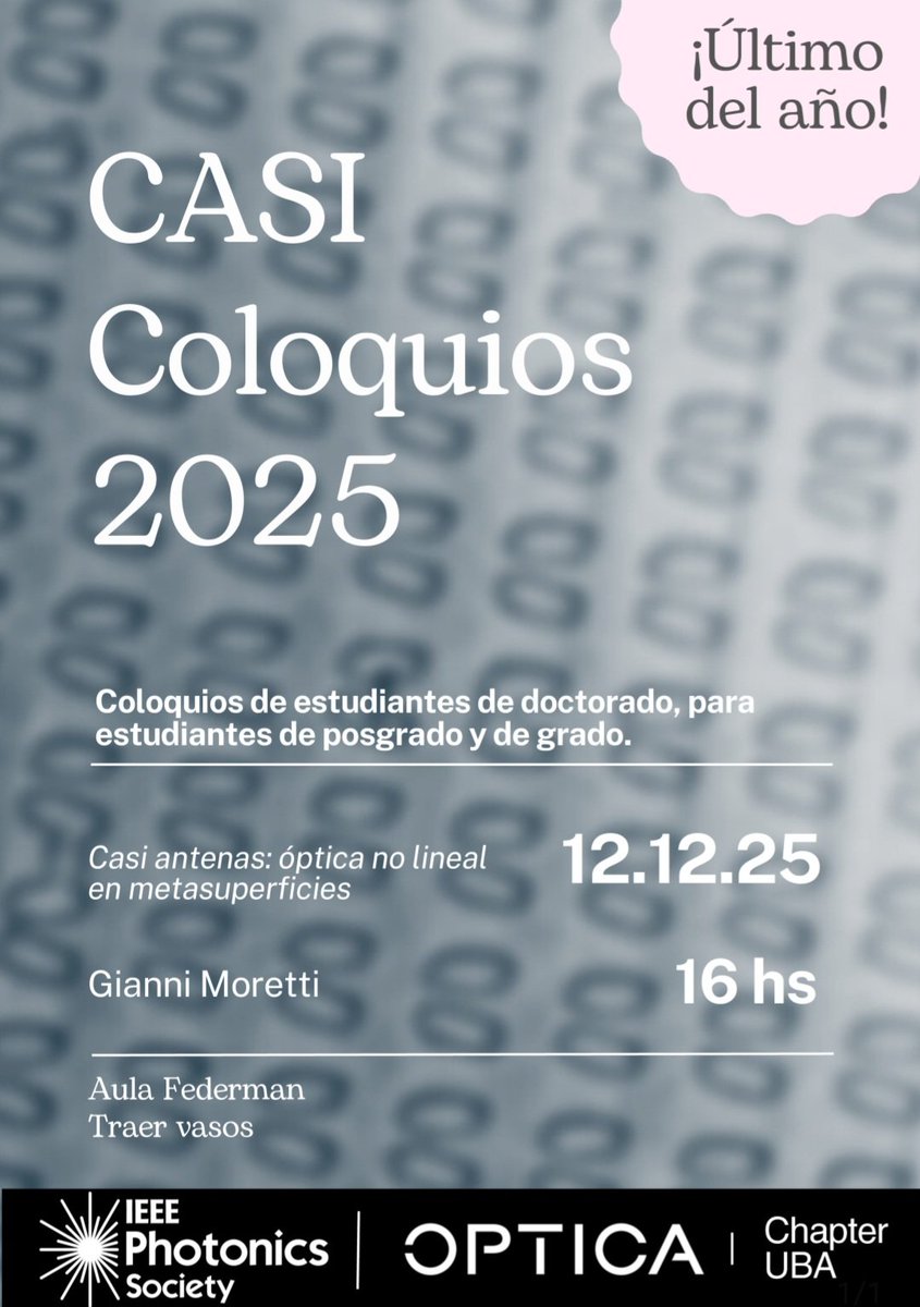 Llega el último CASI Coloquio del año organizado por los estudiantes de doctorado del Departamento. Gianni Moretti, "Casi antenas: óptica no lineal en metasuperficies" 
🍻