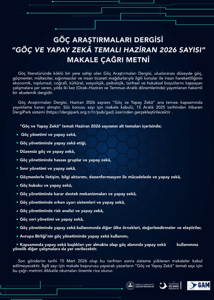 Göç Araştırmaları Dergisi, Haziran 2026 sayısını “Göç ve Yapay Zeka” ana teması kapsamında yayımlama kararı almıştır. Makale kabulü, 15 Aralık 2025 – 15 Mart 2026 tarihleri arasında DergiPark sistemi üzerinden gerçekleştirilecektir.

DergiPark Bağlantısı: dergipark.org.tr/pub/gad