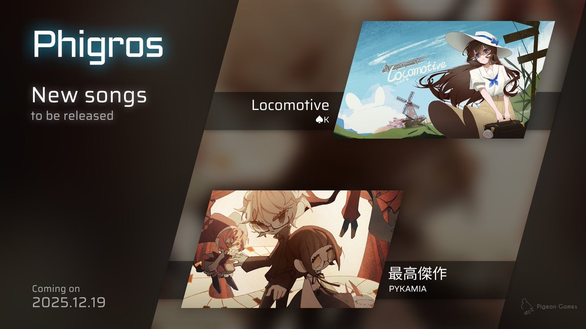[Phigros] New update will be released on 2025/12/19! This update contains two new singles.

New songs are:
「Locomotive」 by: ♠️K <a href="/SpadeKKKKK/">♠K @DETERMINATION FILLED BMS EVENT</a> 
Artwork: Otaku_宅 <a href="/Otaku876843577/">Otaku_宅</a> 

「最高傑作」 by: PYKAMIA <a href="/kami_shina/">PYKAMIA@Fantasia Sonata</a> 
Artwork: Nai Guozi <a href="/naiguozi/">Naiguozi🍼</a>

#Phigros #Pigeon_Games