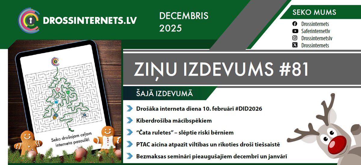 Iznācis drossinternets.lv DECEMBRA digitālais ZIŅU IZDEVUMS '81➡️ej.uz/hakf 

🎄Drošāka interneta diena 10. februārī 
🎄Kiberdrošība mācībspēkiem
🎄PTAC aicina atpazīt viltības
un citas tēmas.

#DrossInternets #SID2026 #DID2026