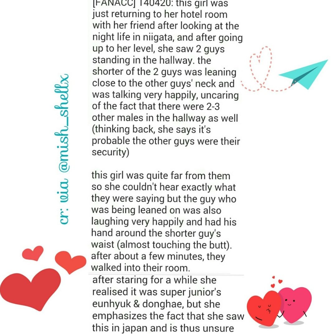 QueenBoaHyukhae's tweet photo. I just updated!
*op posted it on 140420,I translated everything exactly as the OP wrote it, without leaving anything out.I also posted the last English ver. 
They really had a concert in Niigata on 140418 ,140419—but [Plz use your own judgment ，and I’m just a translator]*

Op: "I think a lot of people who want to spill some tea but are afraid of getting attacked will do the same thing as me ,register another account just to make a post. I just don’t want to get dragged. And I’m gossiping about two men being all lovey-dovey, and I’m scared their fans will explode and say I’m slandering their idols. So I made this temporary account. I’m talking too much nonsense,let’us  get to the point.

Honestly, I’m not a  follower of Kpop, but I often browse news online, so I know a few popular stars. What I’m about to say… I’m actually not 100% sure about it, because what I saw seemed like “K-pop stars,” but I actually ran into them in Japan.

I just returned from a trip to Niigata, Japan, and this happened about two days ago. My friend and I went to see the night view, and by the time we got back to the hotel it was already past midnight. When we reached the floor we were staying on, I saw two slim, not -very-tall men in the hallway. The shorter one was leaning against the other man’s neck while talking, looking really happy, not caring at all that there were two or three  guys in the hallway (now that I think about it, were those bodyguards?).

I was a bit far away, so I  couldn’t hear what they were saying, but the one being leaned on was smiling with a soft, doting smile, and he even had his hand on the shorter one’s waist (almost touching his butt). That part I’m absolutely sure about. Two men standing that close was already eye-catching, so I kept sneaking glances… and the more I looked, the more familiar they seemed. They looked like E and D

Within less than a minute, the two of them went into a room together, and I also opened my door and went back to my room.

I just checked on Baidu and found out that fans have been shipping them for a long time. If the people I saw really were D and E, then… are their fans shipping them based on reality, or just for fun?

But let me say again: I saw them in Japan(not Korea), so I’m not completely sure that night was them."