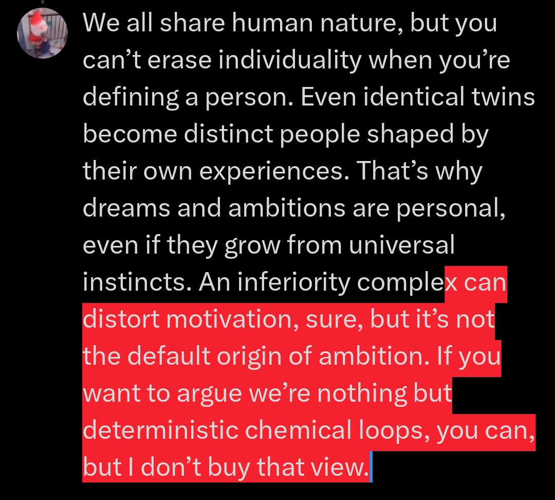 Deppraa1's tweet photo. @alric4w5 @MayorTheIdol @kishswim We all share human nature, but you can’t erase individuality when you’re defining a person. Even identical twins become distinct people shaped by their own experiences. That’s why dreams and ambitions are personal, even if they grow from universal instincts. https://t.co/msDJN6QEuz