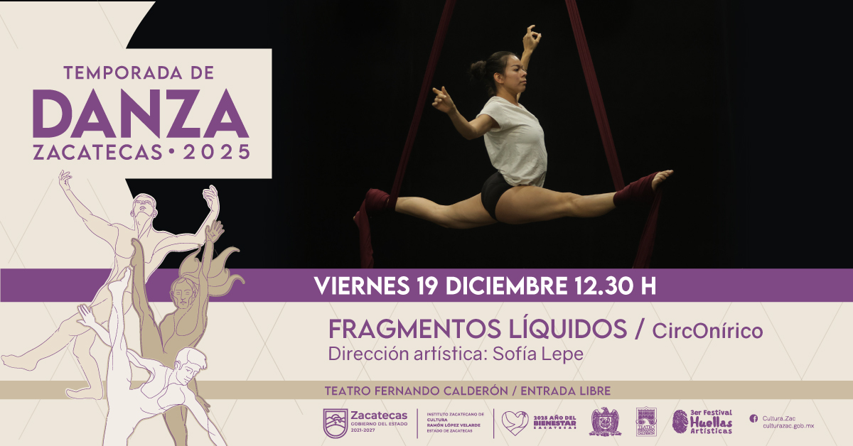 #AgendaIZC
Viernes 19 de diciembre

12:30 h
Temporada de Danza Zacatecas 2025
"Fragmentos líquidos" por CircOnírico
Lugar: Teatro Fernando Calderón
Entrada libre