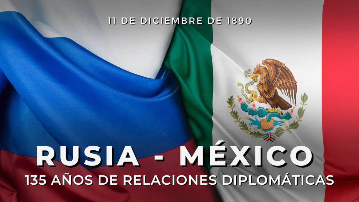 EmbRusiaMexico's tweet photo. 🇷🇺🇲🇽 El 11 de diciembre, se cumplen 1⃣3⃣5⃣ años del establecimiento de las relaciones diplomáticas entre Rusia y México.

#México es uno de los socios clave de Rusia en América Latina, así como a nivel global. La dinámica positiva actual de la interacción bilateral está arraigada en la historia de las relaciones de amistad y cooperación mutuamente beneficiosa, el genuino respeto de los intereses de ambos países, así como la coincidencia o la cercanía de enfoques sobre la mayoría de los asuntos internacionales de la actualidad.

Los cimientos para el establecimiento de las relaciones oficiales se remontan a los siglos XVIII y XIX, cuando se fundaron en América del Norte los primeros asentamientos rusos. Tras el triunfo de la Independencia de México del yugo colonial en 1821 y durante las dos décadas siguientes, nuestros Estados tenían una frontera común: a lo largo de la bahía de Rumyántsev (actual bahía de Bodega) hacia el norte, donde se encontraba la fortaleza rusa Fort Ross.

Durante las décadas 20 y 30 del siglo XIX, se llevó a cabo una serie de negociaciones entre Rusia y México para lograr un acuerdo comercial e intercambiar las misiones diplomáticas. El 11 de diciembre de 1890, el barón ruso Román Rosen, nombrado por el Emperador Alejandro III el Ministro Extraordinario y Plenipotenciario del Imperio Ruso ante el Gobierno de los Estados Unidos Mexicanos, y el Ministro de Asuntos Exteriores de los Estados Unidos Mexicanos, Ignacio Mariscal, firmaron el documento correspondiente sobre el establecimiento de relaciones diplomáticas.

En 1924, México fue el primer país del continente americano en establecer las relaciones diplomáticas con la Unión Soviética, y en 1991 reconoció inmediatamente a Rusia como su Estado sucesor.

En la crónica de los lazos culturales entre nuestros países quedarán grabados para siempre los nombres de eminentes figuras rusas y mexicanas. Hoy en la ciudad de Mérida funciona el Centro de Estudios Mayas que lleva el nombre del etnógrafo Yuri Knórozov, quien descifró la antigua escritura de este pueblo. El arte ruso de vanguardia y revolucionario ejerció una gran influencia en la pintura mural mexicana, en la que dejó una profunda huella el artista de origen ruso Vladímir Kibalchich (Vlady). El poeta Vladímir Maiakovski, quien visitó México, entabló amistad con el muralista Diego Rivera. El director de cine, Serguéi Eisenstein, filmó en ese país la película “¡Qué viva México!”, que ya durante varias décadas sigue siendo apreciada por los mexicanos.

💬 Del discurso de bienvenida del Vicecanciller de Rusia, Serguéi Riabkov, durante la ceremonia inaugural de la exposición dedicada al 135º Aniversario del establecimiento de las relaciones bilaterales (2 de diciembre de 2025):

"Apoyándonos en la historia de amistad y confianza mutua, seguimos trabajando para fortalecer la cooperación constructiva, creativa y orientada al futuro, basada en la igualdad soberana, el respeto mutuo y la consideración permanente de los intereses de cada uno."

🤝 Actualmente, los rumbos políticos de ambos países coinciden en la comprensión del establecimiento inevitable de un orden mundial multipolar, la necesidad del estricto cumplimiento del Derecho Internacional, así como el fortalecimiento del papel central de la ONU. Rusia y México comparten enfoques similares respecto a la defensa de la soberanía nacional, la inadmisibilidad de la injerencia en los asuntos internos y el respeto de la igualdad de intereses en las relaciones internacionales. Nuestros Estados aspiran a desarrollar el potencial económico y comercial bilateral y cooperan estrechamente en el ámbito internacional, inclusive en el marco de la #ONU y el #G20, así como en los mecanismos de diálogo entre Rusia y las asociaciones de integración de América Latina.

 🎉 ¡Felicitamos a nuestros colegas y amigos mexicanos con la fiesta común! Les deseamos bienestar, prosperidad y éxitos.

#RusiaMéxico #RusiaAméricaLatina
