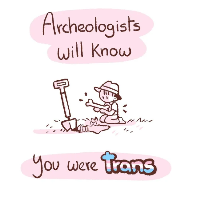 Los arqueólogos sabrán que fuiste trans

Lindo cómic, búsquenlo si tienen la oportunidad :)