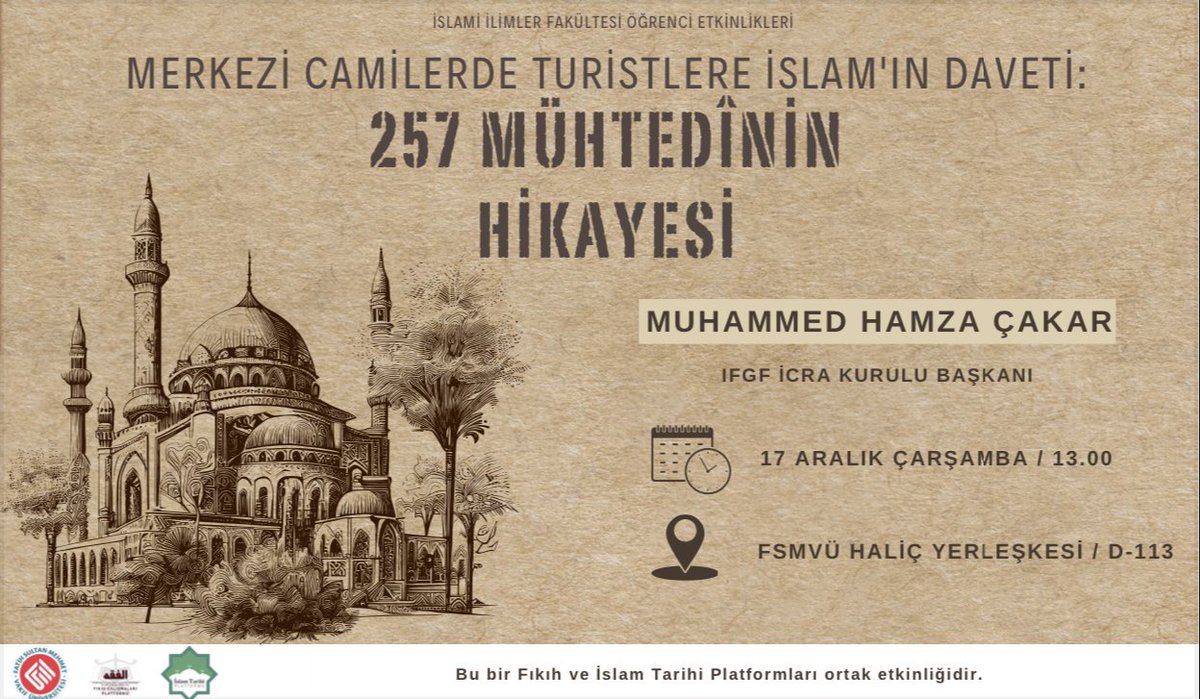 KONFERANS

MERKEZİ CAMİLERDE TURİSTLERE İSLÂM DAVETİ 257 MÜHTEDÎNİN HİKÂYESİ

İstanbul’daki davet çalışmalarından dikkat çekici tecrübeler ve mühtedî hikâyeleri.

Konuk: Muhammed Hamza Çakar
(Fıkıh ve İslâm Tarihi Platformları)

📆17 Aralık Çarşamba 🕣 13.00
📍FSMVÜ Haliç / D113