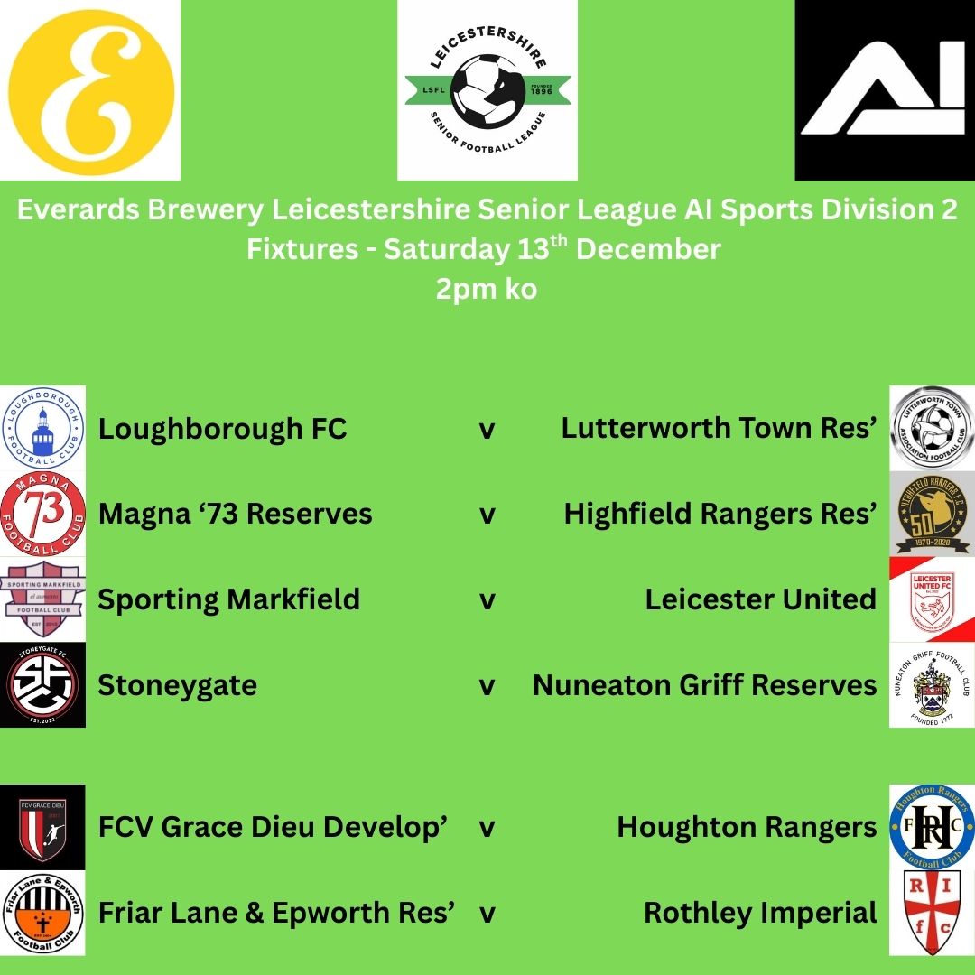 officialLSL1's tweet image. Division 2 Fixtures - Saturday 13th December

@LoughboroughFC @Official_LTFC 
@Magna73FC @RangersSeniors 
@SM_FC2017 @LeicUtdFC 
@StoneygateFc @NuneatonGriff 
@FCVGraceDieu @HoughtonRangers 
@thelanefc @RothleyFC