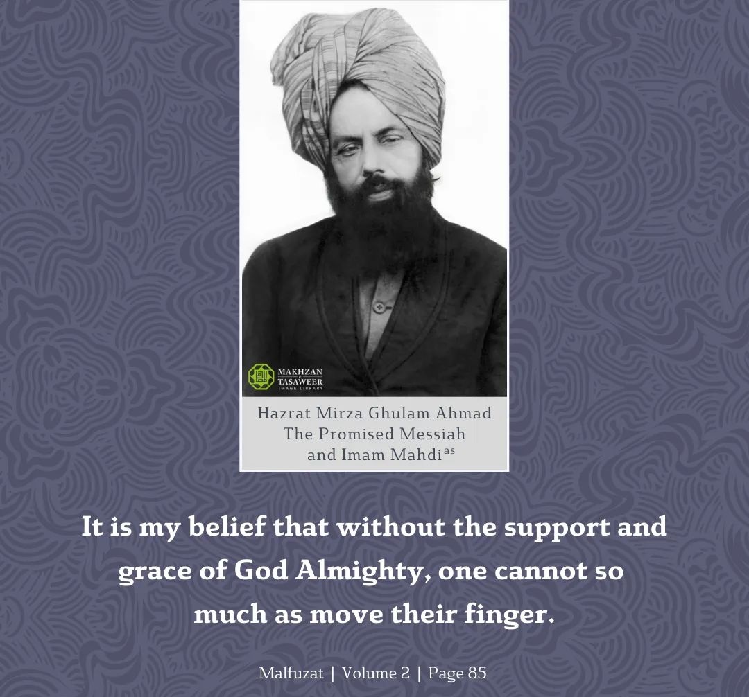 khadimofislam's tweet photo. The #PromisedMessiah and #PromisedMahdi states:

It is my belief that without the support and #grace of God Almighty, one cannot so much as move their finger. It is, however, the responsibility of man to strive and make an effort insofar as possible, and he should seek this.. 1/2 https://t.co/yIstgYSDd3