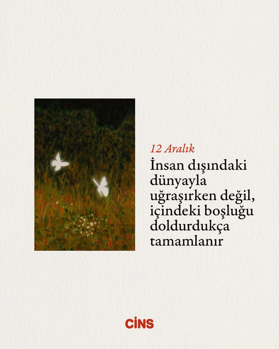 Günlük Cins hatırlatmasıdır:

İnsan dışındaki dünyayla uğraşırken değil, içindeki boşluğu doldurdukça tamamlanır.