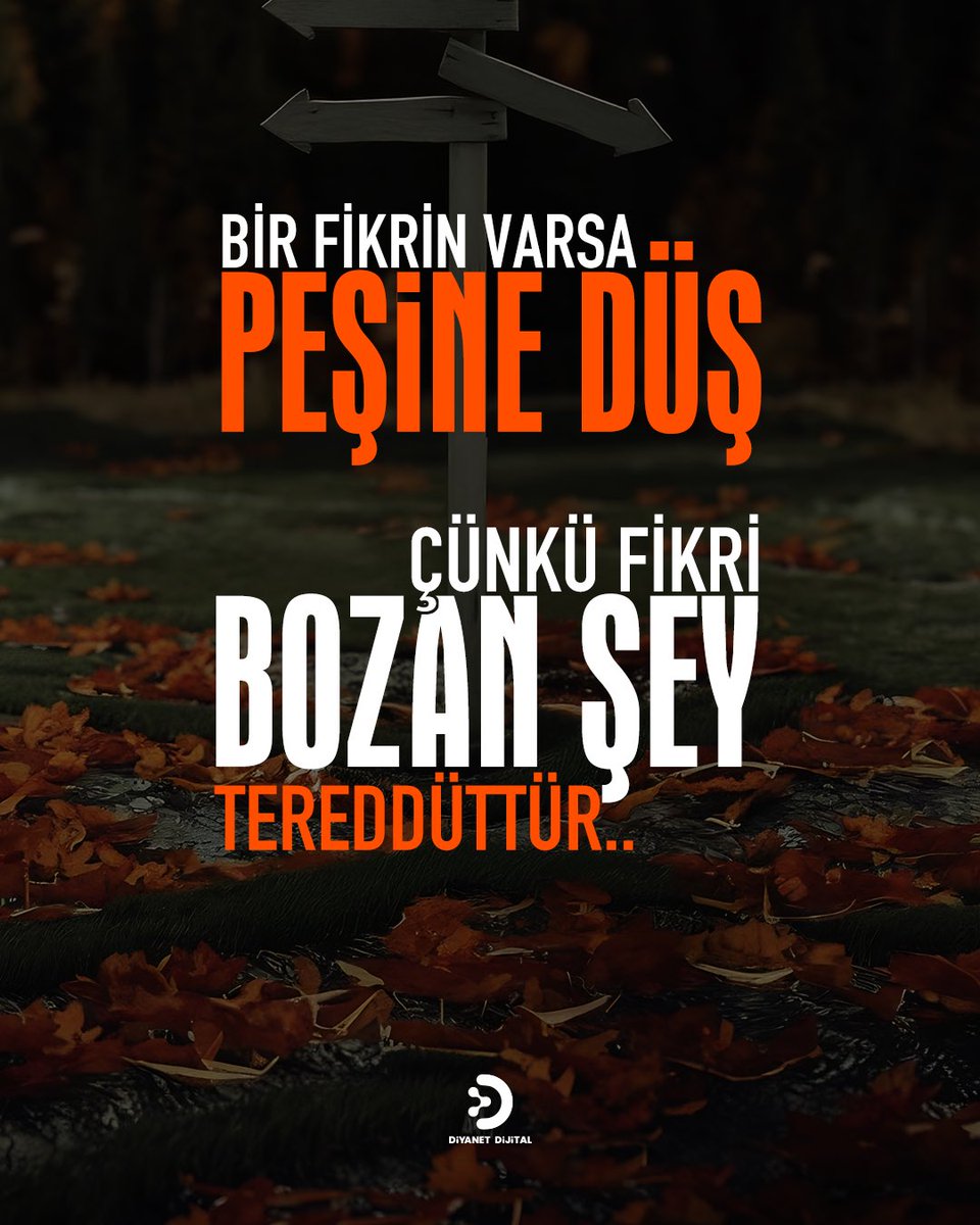 Bir fikrin varsa peşine düş çünkü fikri bozan şey tereddüttür..

#DiyanetDijital
