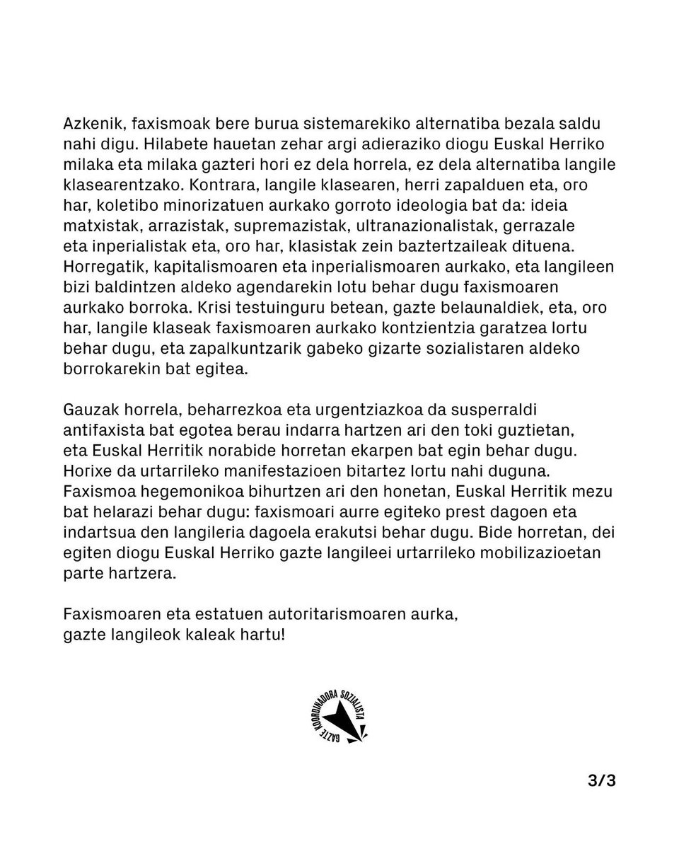 Faxismoaren eta estatuen autoritarismoaren aurka urtarrilaren 31n manifestazioak egingo ditugu Bilbon eta Iruñean. 

Gazte langileon artean faxismoaren aurkako kontzientzia hedatu eta Euskal Herrian aurre egingo dion indar bat dagoela erakutsi behar dugu. 

#U31Mobilizatu
