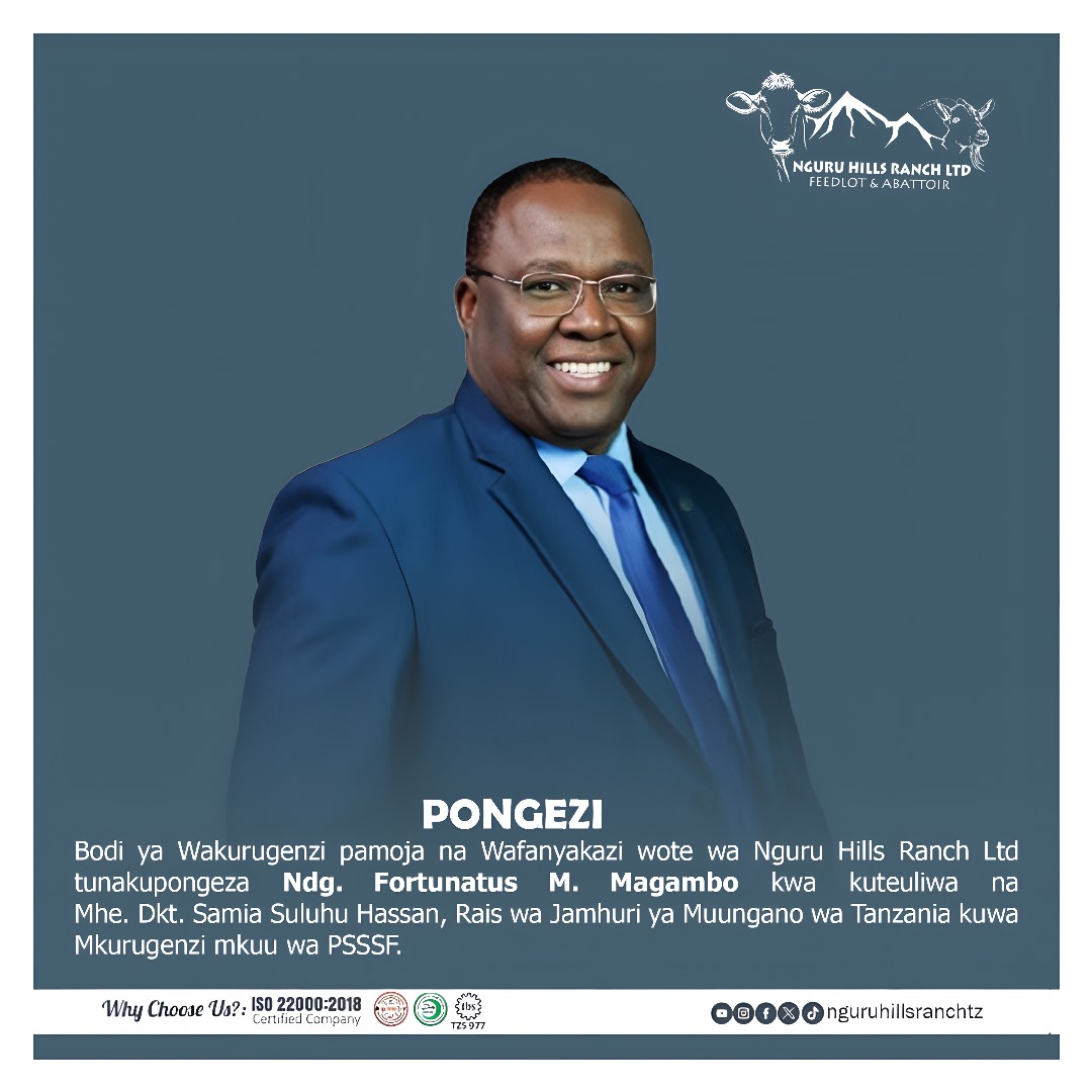 kwa Rais Samia Suluhu Hassan kwa uteuzi wake wa
Ndg. Fortunates M. Magambo kuwa Mkurugenzi mkuu wa PSSSF.
Kwa nia thabiti na mawazo chanya tunasubiri  mabadiliko ya  kudumu yanayokuja kwa huduma bora za PSSSF.
#SamiaSuluhuHassan #FortunatusMagambo #PSSSF  #nguruhillsranch
