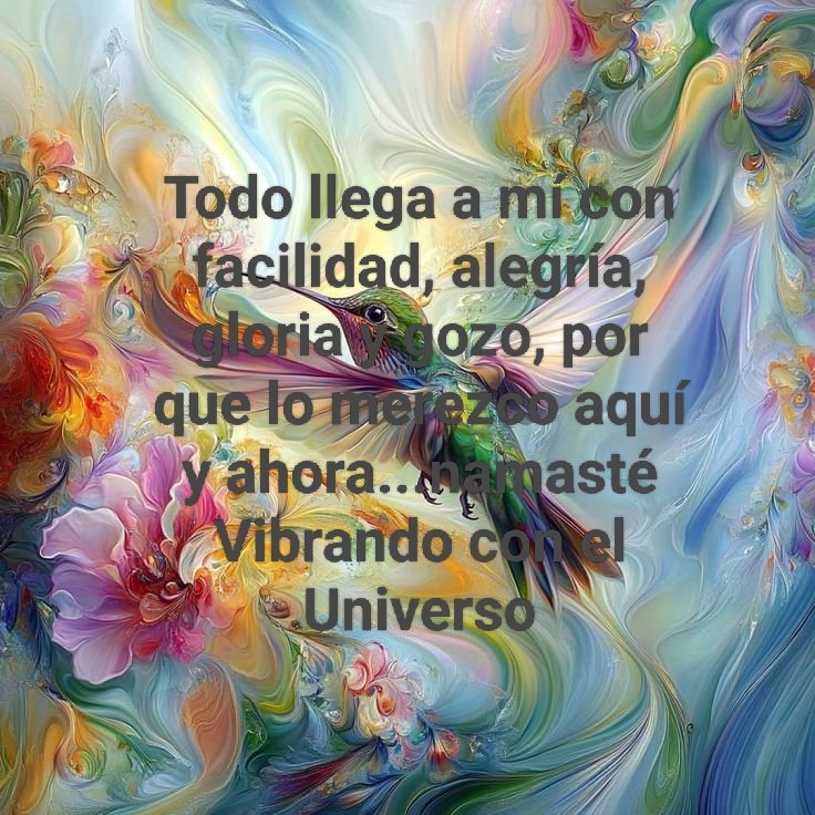 Todo llega a mí con facilidad, alegría, gloria y gozo, por que lo merezco aquí y ahora...namasté.