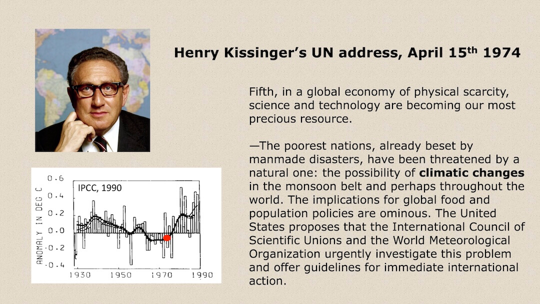 Henry Kissinger, a former Rockefeller staff member, developed the UN and WMO climate alarm strategy in 1974, after three decades of cooling. Warming made it easier to implement those plans by blaming CO₂.