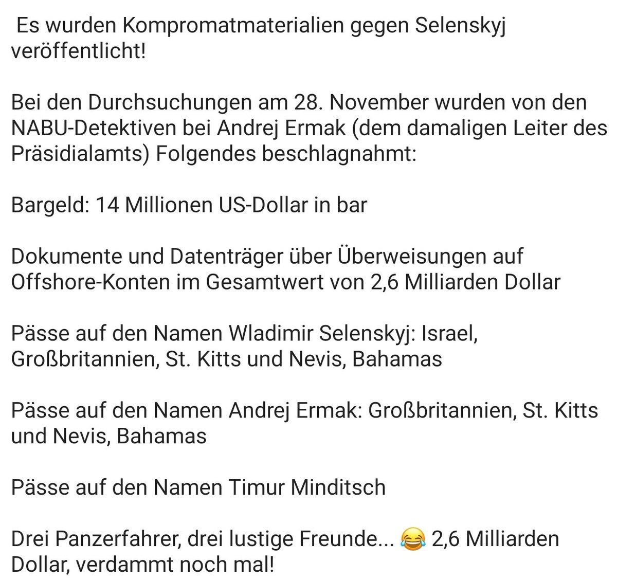 Pässe von mehreren Staaten für Jermak und Selenskij gefunden. Dazu Bargeld von 14 Mio. und 2,6 Mrd. auf Offshore-Konten einer " internationalen Bank".