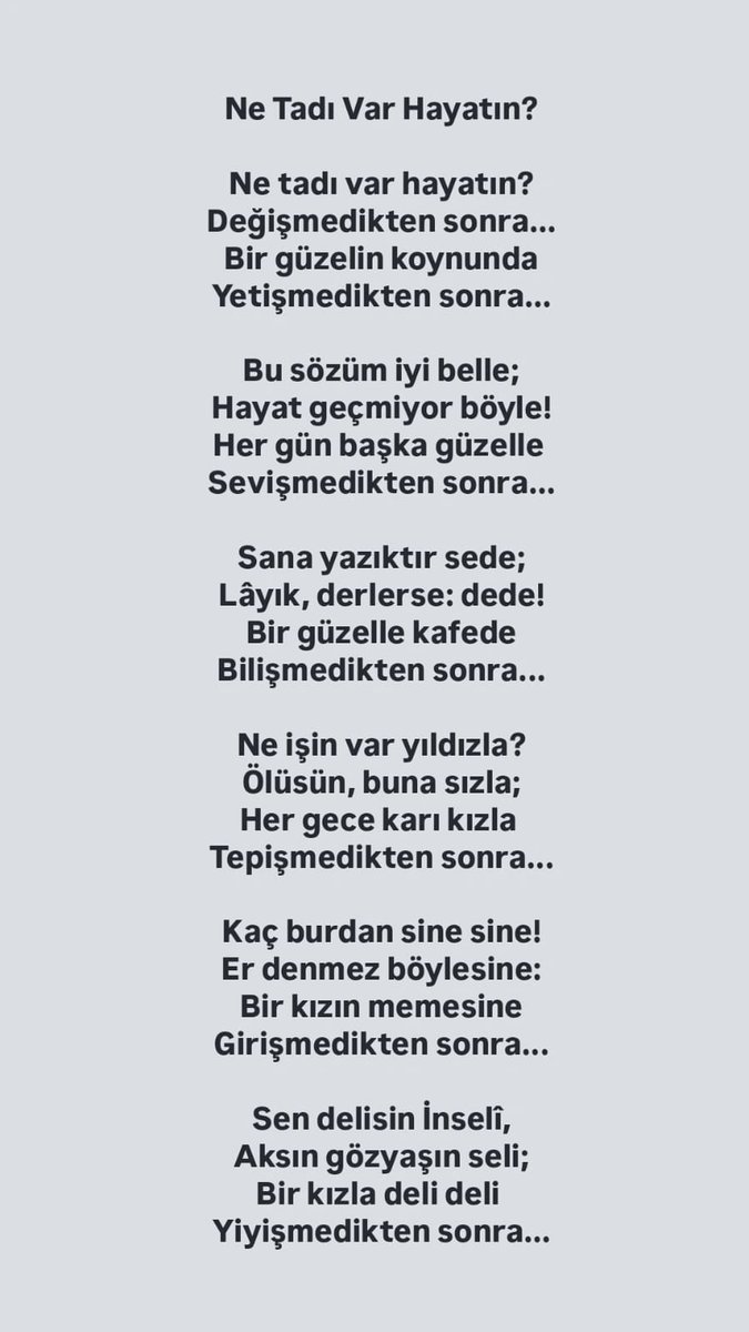 Ne Tadı Var Hayatın?

Ne tadı var hayatın?
Değişmedikten sonra...
Bir güzelin koynunda
Yetişmedikten sonra...