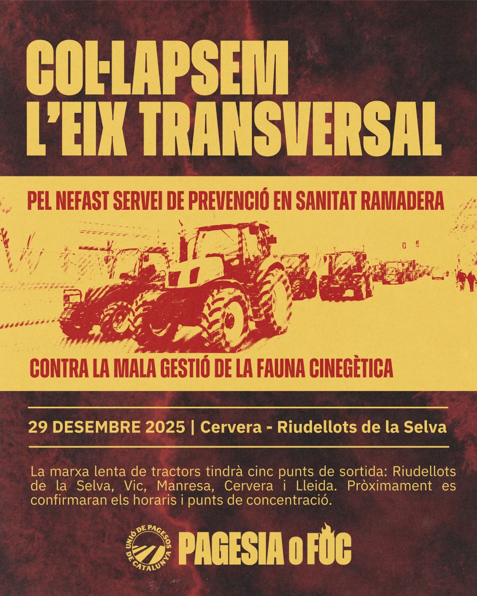 🔥 Col·lapsem l’Eix Transversal! 🔥

Denunciem el mal funcionament del Servei de Prevenció en Sanitat Ramadera i la gestió nefasta de la fauna cinegètica.

🚜El 29/12 suma't a la marxa lenta a la C-25! 

📍Des de Riudellots de la Selva, Vic, Manresa, Cervera i Lleida.