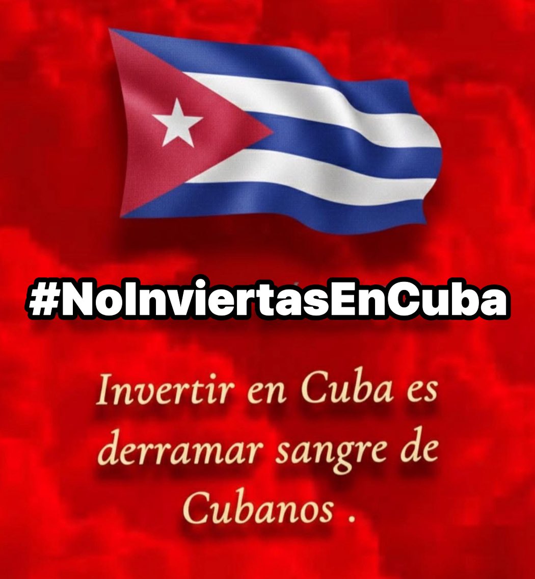 ¡No inviertas en Cuba 🇨🇺 mientras exista un régimen totalitario y corrupto que se roba tu dinero!