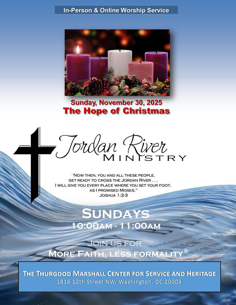 .
***THE HOPE OF CHRISTMAS***
 
Sunday, November 30, 2025
10am-11am
Jordan River Ministry
More Faith, Less Formality
conta.cc/3kBEvCW
 
Thurgood Marshall Center for Service and Heritage
1816 12th Street NW, Washington, DC