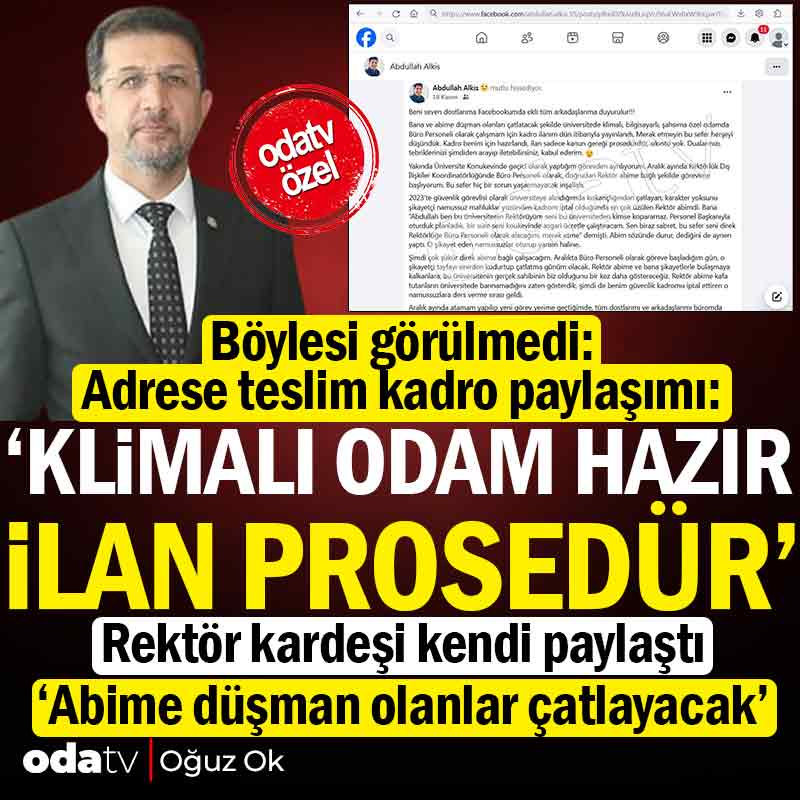 "Adrese teslim ilanlara" inanılması güç bir tanesi daha eklendi. Şırnak Üniversitesi Rektörü Abdurrahim Alkış'ın kardeşi Abdullah Alkış, üniversitenin bir kişilik açtığı personel ilanının kendisi için olduğunu Facebook hesabından paylaştı, "Merak etmeyin bu sefer her şeyi