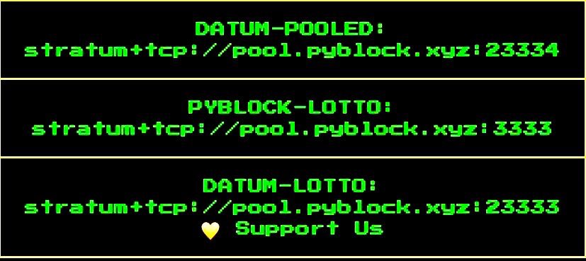 _PyBlock_'s tweet image. #Bitcoin pyblock.xyz:8443

#DATUM:
stratum+tcp://pool.pyblock.xyz:23334
🔵 (Optimized for Big Mining #Farms)

#SOLO:
stratum+tcp://pool.pyblock.xyz:3333
🟢 (Optimized for Home &amp;amp; #Bitaxe Miners)

#SUPPORT:
stratum+tcp://pool.pyblock.xyz:23333
🟠 (Optimized for #Supporters)