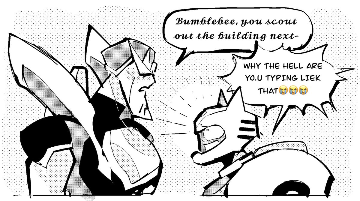 #tfa #prowl #bumblebee 
THIS CAME TO ME IN A DREAM I IMMEDIATELY WOKE UP FROM MY NAP TO SKETCH THIS OUT. 

Prowl would totally use those emo fonts unironically bc he thinks it makes him look tuff and Bumblebee would find it so funny. I hate them